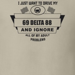 I Just Want To Drive My 1969 Delta 88 And Ignore All My Adult Problems