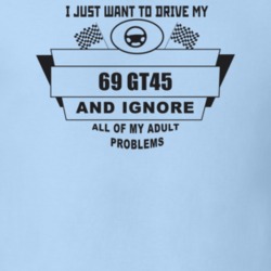 I Just Want To Drive My 1969 Gt45 And Ignore All My Adult Problems Fun