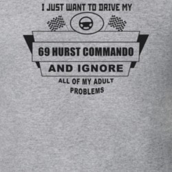 I Just Want To Drive My 1969 Hurst Commando And Ignore All My Adult Pr