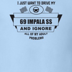 I Just Want To Drive My 1969 Impala Ss And Ignore All My Adult Problem