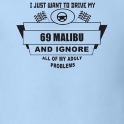 I Just Want To Drive My 1969 Malibu And Ignore All My Adult Problems F
