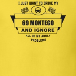 I Just Want To Drive My 1969 Montego And Ignore All My Adult Problems 