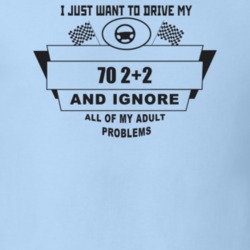 I Just Want To Drive My 1970 2+2 And Ignore All My Adult Problems Funn