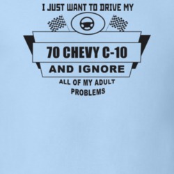 I Just Want To Drive My 1970 Chevy C-10 And Ignore All My Adult Proble