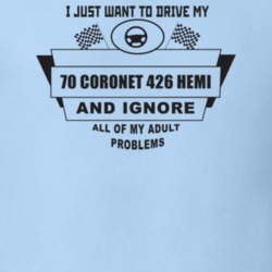 I Just Want To Drive My 1970 Coronet 426 Hemi And Ignore All My Adult 