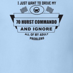 I Just Want To Drive My 1970 Hurst Commando And Ignore All My Adult Pr