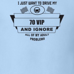 I Just Want To Drive My 1970 Vip And Ignore All My Adult Problems Funn