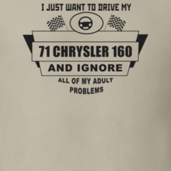 I Just Want To Drive My 1971 Chrysler 160 And Ignore All My Adult Prob