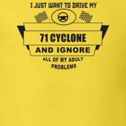 I Just Want To Drive My 1971 Cyclone And Ignore All My Adult Problems 