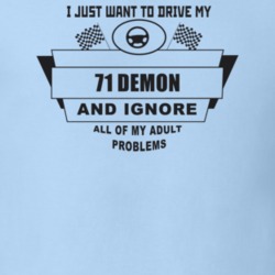 I Just Want To Drive My 1971 Demon And Ignore All My Adult Problems Fu