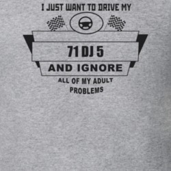 I Just Want To Drive My 1971 Dj 5 And Ignore All My Adult Problems Fun