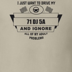I Just Want To Drive My 1971 Dj 5A And Ignore All My Adult Problems Fu