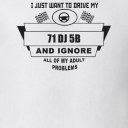 I Just Want To Drive My 1971 Dj 5B And Ignore All My Adult Problems Fu