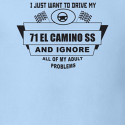 I Just Want To Drive My 1971 El Camino Ss And Ignore All My Adult Prob