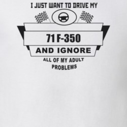 I Just Want To Drive My 1971 F-350 And Ignore All My Adult Problems Fu
