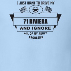 I Just Want To Drive My 1971 Riviera And Ignore All My Adult Problems 