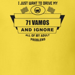 I Just Want To Drive My 1971 Vamos And Ignore All My Adult Problems Fu