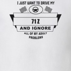I Just Want To Drive My 1971 Z And Ignore All My Adult Problems Funny 