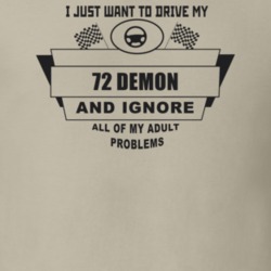 I Just Want To Drive My 1972 Demon And Ignore All My Adult Problems Fu