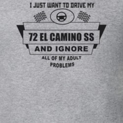 I Just Want To Drive My 1972 El Camino Ss And Ignore All My Adult Prob