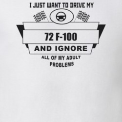 I Just Want To Drive My 1972 F-100 And Ignore All My Adult Problems Fu