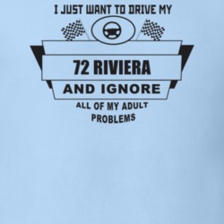I Just Want To Drive My 1972 Riviera And Ignore All My Adult Problems 