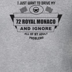 I Just Want To Drive My 1972 Royal Monaco And Ignore All My Adult Prob