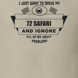I Just Want To Drive My 1972 Safari And Ignore All My Adult Problems F