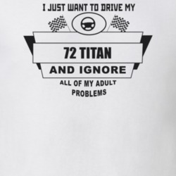 I Just Want To Drive My 1972 Titan And Ignore All My Adult Problems Fu