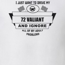 I Just Want To Drive My 1972 Valiant And Ignore All My Adult Problems 