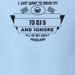 I Just Want To Drive My 1973 Cj 5 And Ignore All My Adult Problems Fun