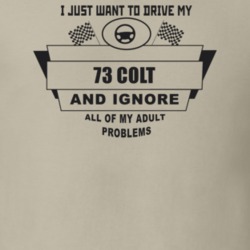 I Just Want To Drive My 1973 Colt And Ignore All My Adult Problems Fun