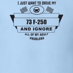I Just Want To Drive My 1973 F-250 And Ignore All My Adult Problems Fu