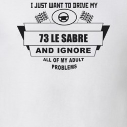 I Just Want To Drive My 1973 Le Sabre And Ignore All My Adult Problems