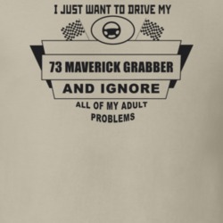 I Just Want To Drive My 1973 Maverick Grabber And Ignore All My Adult 