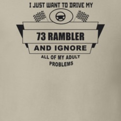 I Just Want To Drive My 1973 Rambler And Ignore All My Adult Problems 