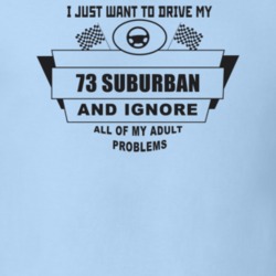 I Just Want To Drive My 1973 Suburban And Ignore All My Adult Problems