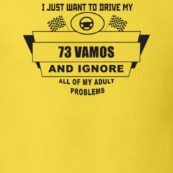 I Just Want To Drive My 1973 Vamos And Ignore All My Adult Problems Fu