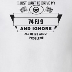 I Just Want To Drive My 1974 Fj 9 And Ignore All My Adult Problems Fun