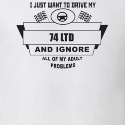 I Just Want To Drive My 1974 Ltd And Ignore All My Adult Problems Funn