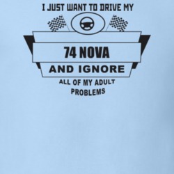 I Just Want To Drive My 1974 Nova And Ignore All My Adult Problems Fun