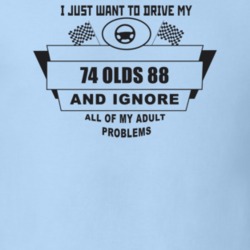 I Just Want To Drive My 1974 Olds 88 And Ignore All My Adult Problems 