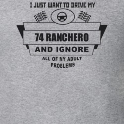 I Just Want To Drive My 1974 Ranchero And Ignore All My Adult Problems