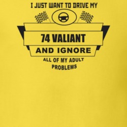 I Just Want To Drive My 1974 Valiant And Ignore All My Adult Problems 