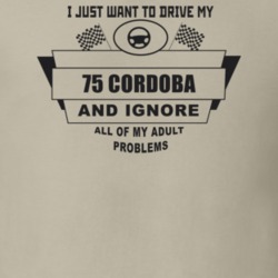 I Just Want To Drive My 1975 Cordoba And Ignore All My Adult Problems 