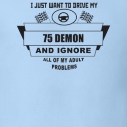 I Just Want To Drive My 1975 Demon And Ignore All My Adult Problems Fu