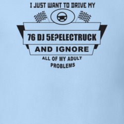 I Just Want To Drive My 1976 Dj 5E?Electruck And Ignore All My Adult P