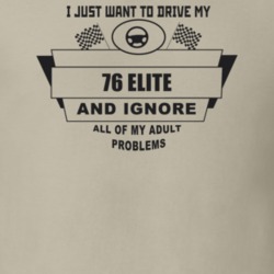 I Just Want To Drive My 1976 Elite And Ignore All My Adult Problems Fu