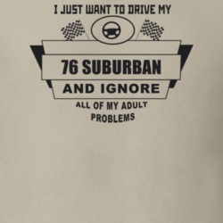 I Just Want To Drive My 1976 Suburban And Ignore All My Adult Problems