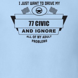 I Just Want To Drive My 1977 Civic And Ignore All My Adult Problems Fu